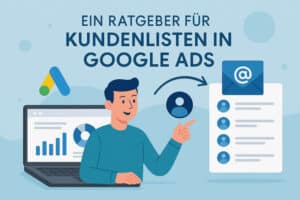 Kundenlisten erfolgreich bei Google Ads und Shopping einsetzen