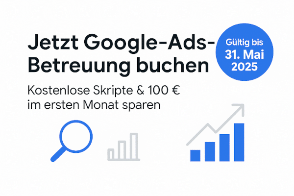 Google Ads Betreuung im Mai sichern und 100 € im ersten Monat sparen!